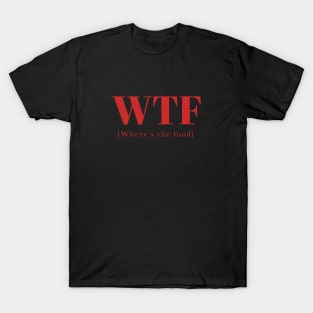 WTF: where's the food, Funny double meaning phrase T-Shirt